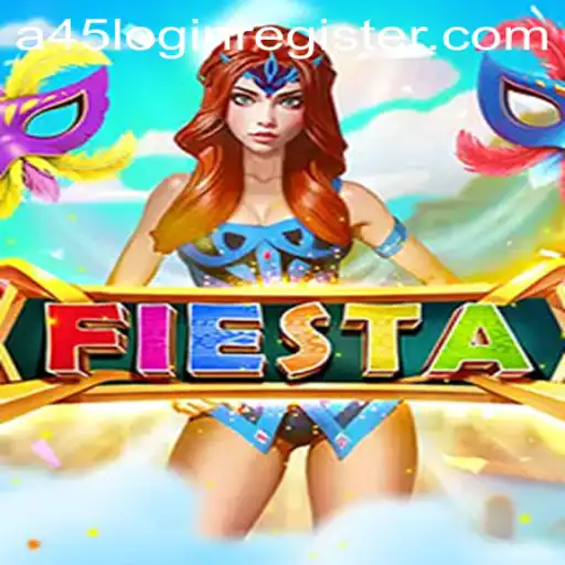 Fiesta: The Thrilling World of A45 Login Register